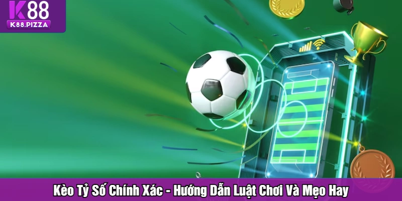 Kèo tỷ số chính xác